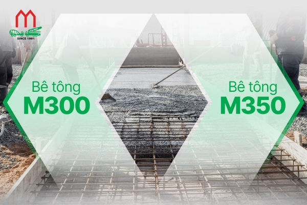 Bê tông M300 và M350: Nên chọn loại nào cho từng hạng mục?
