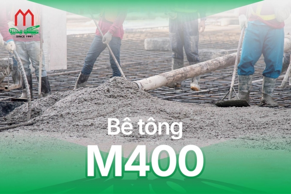 Bê tông M400: Đặc tính chịu lực và phạm vi ứng dụng